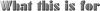 What its for.png