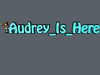 Audrey_Is_Here.png