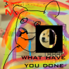 WHAT HAVE YOU DONE.png