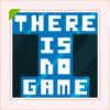 THERE IS NO GAME.png